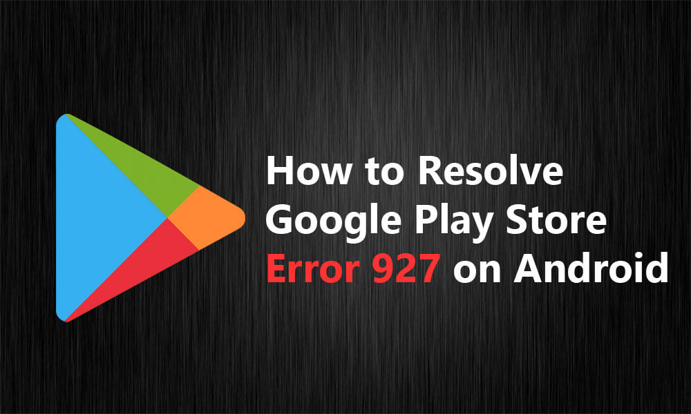 Google Play Hatasını Düzeltin 927 Çözümleri Android